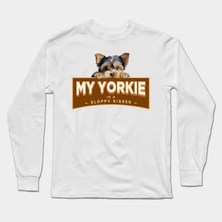 My Yorkie is a Sloppy Kisser Long Sleeve T-Shirt